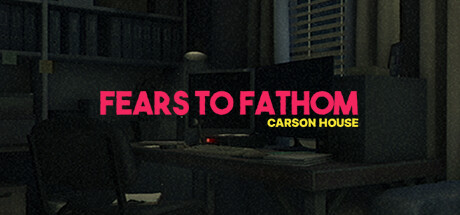 溯源之惧：卡森之家/Fears to Fathom - Carson House